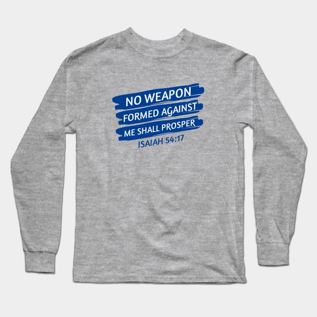 No Weapon Formed Against Me Shall Prosper | Christian Saying Long Sleeve T-Shirt by All Things Gospel